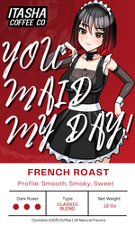 Load image into Gallery viewer, You Maid My Day - French Roast
